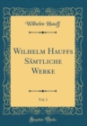 Image for Wilhelm Hauffs Samtliche Werke, Vol. 1 (Classic Reprint)