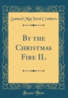 Image for By the Christmas Fire IL (Classic Reprint)