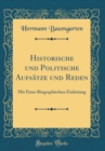 Image for Historische und Politische Aufsatze und Reden: Mit Einer Biographischen Einleitung (Classic Reprint)