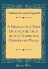 Image for A Diary in the East During the Tour of the Prince and Princess of Wales (Classic Reprint)