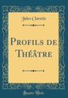Image for Profils de Theatre (Classic Reprint)