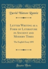 Image for Letter Writing as a Form of Literature in Ancient and Modern Times: The English Essay 1895 (Classic Reprint)