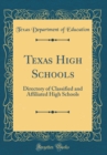 Image for Texas High Schools: Directory of Classified and Affiliated High Schools (Classic Reprint)