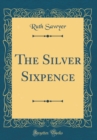 Image for The Silver Sixpence (Classic Reprint)