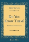 Image for Do You Know Them?: Brief Stories of Famous Lives (Classic Reprint)