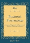 Image for Platonis Protagoras: Recensuit, Prolegomenis Et Commentariis Instruxit Godofredus Stallbaum (Classic Reprint)