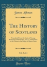 Image for The History of Scotland, Vol. 3 of 4: Translated From the Latin of George Buchanan; With Notes, and a Continuation to the Union in the Reign of Queen Anne (Classic Reprint)