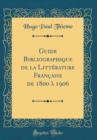 Image for Guide Bibliographique de la Litterature Francaise de 1800 a 1906 (Classic Reprint)
