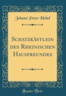 Image for Schatzkastlein des Rheinischen Hausfreundes (Classic Reprint)