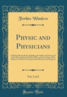 Image for Physic and Physicians, Vol. 2 of 2: A Medical Sketch Book, Exhibiting the Public and Private Life of the Most Celebrated Medical Men, of Former Days; With Memoirs of Eminent Living London Physicians a