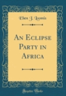 Image for An Eclipse Party in Africa (Classic Reprint)