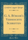 Image for G. A. Burger&#39;s Vermischte Schriften, Vol. 2 (Classic Reprint)