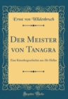 Image for Der Meister von Tanagra: Eine Kunstlergeschichte aus Alt-Hellas (Classic Reprint)