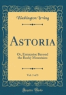 Image for Astoria, Vol. 3 of 3: Or, Enterprise Beyond the Rocky Mountains (Classic Reprint)