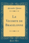 Image for Le Vicomte de Bragelonne (Classic Reprint)