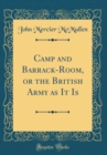 Image for Camp and Barrack-Room, or the British Army as It Is (Classic Reprint)