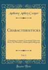 Image for Characteristicks, Vol. 2: Containing, an Inquiry Concerning Virtue and Merit; The Moralists, a Philosophical Rhapsody (Classic Reprint)