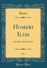 Image for Homeri Ilias, Vol. 2: Cum Brevi Annotatione (Classic Reprint)