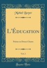 Image for L&#39;Education, Vol. 2: Poeme en Douze Chants (Classic Reprint)