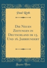 Image for Die Neuen Zeitungen in Deutschland im 15. Und 16. Jahrhundert (Classic Reprint)