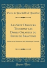 Image for Les Sept Discours Touchant les Dames Galantes du Sieur de Brantome: Publies sur les Manuscrits de la Bibliotheque Nationale (Classic Reprint)