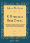 Image for S. Ephraem Syri Opera, Vol. 1: Textum Syriacum Graecum Latinum; Fasc. Primus, Sermones in Abraham Et Isaac, in Basilium Magnum, in Eliam, Cum Tabula Phototypica (Classic Reprint)
