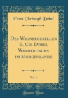 Image for Des Wagnergesellen E. Ch. Dobel Wanderungen im Morgenlande, Vol. 1 (Classic Reprint)