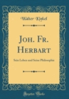 Image for Joh. Fr. Herbart: Sein Leben und Seine Philosophie (Classic Reprint)