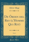 Image for De Orden del Rey (l&#39;Homme Qui Rit), Vol. 2 (Classic Reprint)