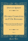 Image for ?uvres Completes de P. De Ronsard, Vol. 1: Publiee sur les Textes les Plus Anciens, Avec les Variantes Et des Notes (Classic Reprint)