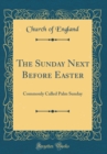Image for The Sunday Next Before Easter: Commonly Called Palm Sunday (Classic Reprint)