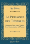 Image for La Puissance des Tenebres: Drame en Cinq Actes Traduit Avec l&#39;Autorisation de l&#39;Auteur (Classic Reprint)