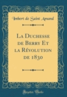 Image for La Duchesse de Berry Et la Revolution de 1830 (Classic Reprint)