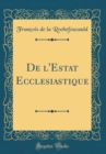 Image for De l&#39;Estat Ecclesiastique (Classic Reprint)