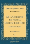 Image for M. T. Ciceronis De Natura Deorum Libri Tres, Vol. 1: Accedunt Notæ Anglicæ (Classic Reprint)