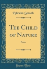 Image for The Child of Nature: Poem (Classic Reprint)