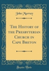 Image for The History of the Presbyterian Church in Cape Breton (Classic Reprint)