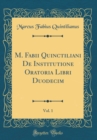 Image for M. Fabii Quinctiliani De Institutione Oratoria Libri Duodecim, Vol. 1 (Classic Reprint)