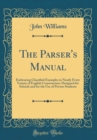 Image for The Parser&#39;s Manual: Embracing Classified Examples in Nearly Every Variety of English Construction: Designed for Schools and for the Use of Private Students (Classic Reprint)
