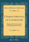 Image for Characteristics of Literature: Illustrated by the Genius of Distinguished Writers (Classic Reprint)