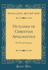 Image for Outlines of Christian Apologetics: For Use in Lectures (Classic Reprint)