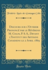 Image for Discours sur l&#39;Ouvrier Prononce par le Reverend M. Colin, P. S. S., Devant l&#39;Institut des Artisans Canadiens le 2 Avril 1869 (Classic Reprint)