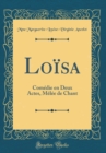 Image for Loisa: Comedie en Deux Actes, Melee de Chant (Classic Reprint)