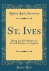 Image for St. Ives: Being the Adventures of a French Prisoner in England (Classic Reprint)