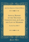 Image for Annual Report of the Trustees Constitution, by-Laws, and List of Members: For the Year 1884-5 (Classic Reprint)