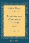 Image for Bulletin sur l&#39;Industrie Laitiere: Juin 1897 (Classic Reprint)