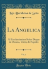 Image for La Angelica, Vol. 1: Al Excelentissimo Senor Duque de Ossuna, Virrey de Napoles (Classic Reprint)