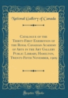 Image for Catalogue of the Thirty-First Exhibition of the Royal Canadian Academy of Arts in the Art Gallery Public Library, Hamilton, Twenty-Fifth November, 1909 (Classic Reprint)