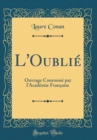 Image for L&#39;Oublie: Ouvrage Couronne par l&#39;Academie Francaise (Classic Reprint)