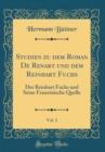 Image for Studien zu dem Roman De Renart und dem Reinhart Fuchs, Vol. 2: Der Reinhart Fuchs und Seine Franzosische Quelle (Classic Reprint)